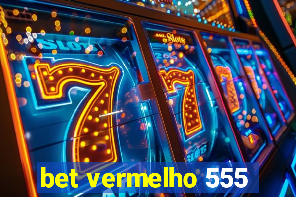 bet vermelho 555